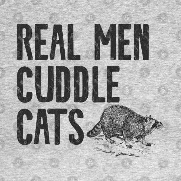 Real Men Cuddle Cats by Shirts That Bangs